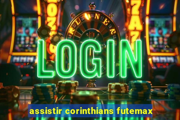 assistir corinthians futemax